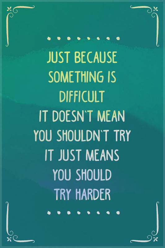 Just Because Something Is Difficult | Motivational Quote Poster