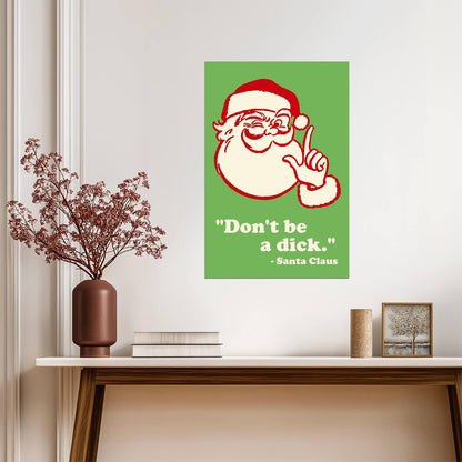 Don't Be A Dick Santa Claus Quote | Funny Christmas Poster | Sarcastic Holiday Wall Art - Type & Quotes Poster
