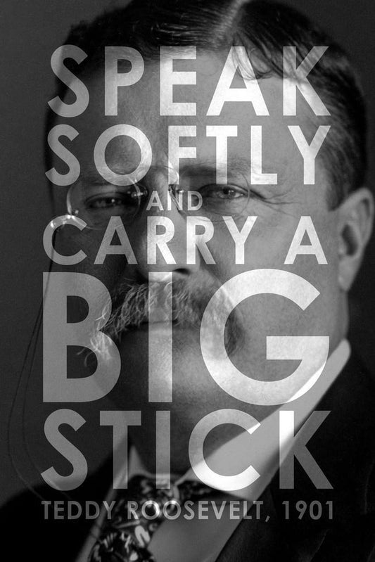 Speak Softly and Carry a Big Stick | Theodore Roosevelt Quote Poster | Presidential Wisdom Wall Art - Type & Quotes Poster