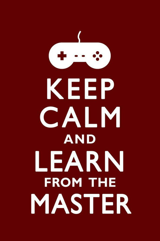 Keep Calm And Learn From The Master | Funny Quote Poster | Gamer Humor Wall Art
