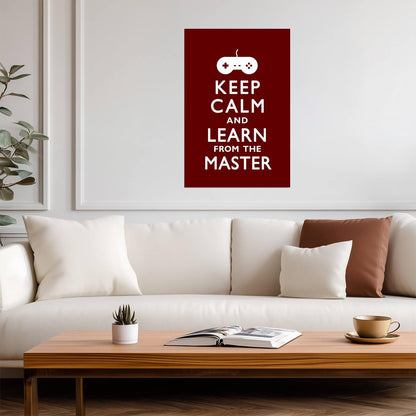 Keep Calm And Learn From The Master | Funny Quote Poster | Gamer Humor Wall Art