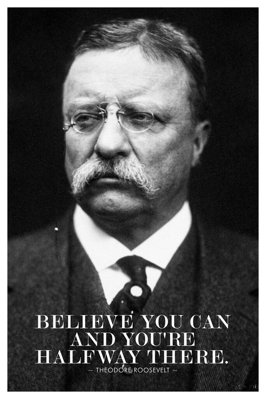 Believe You Can and You're Halfway There | Theodore Roosevelt Quote Poster | Motivational Wall Art - Type & Quotes Poster