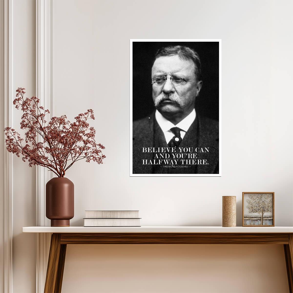 Believe You Can and You're Halfway There | Theodore Roosevelt Quote Poster | Motivational Wall Art - Type & Quotes Poster