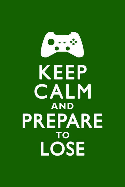 Keep Calm and Prepare to Lose | Gaming Motivational Poster