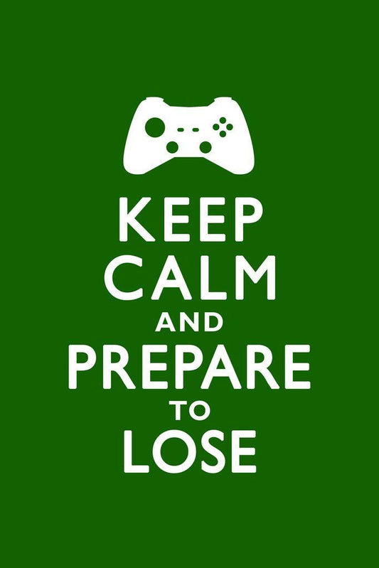 Keep Calm and Prepare to Lose | Gaming Motivational Poster