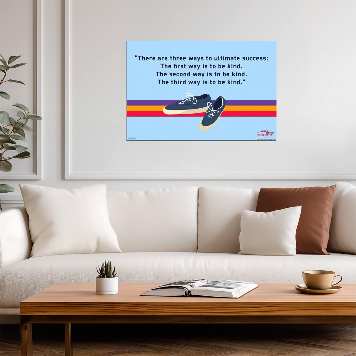 The First Way to Success is to Be Kind | Mister Rogers Quote Poster | Wholesome Inspirational Art - Type & Quotes Poster