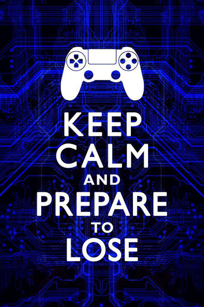 "Keep Calm And Prepare To Lose" | Funny Quote Poster | Gamer Humor Wall Art