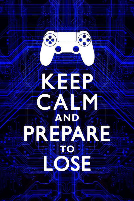 "Keep Calm And Prepare To Lose" | Funny Quote Poster | Gamer Humor Wall Art