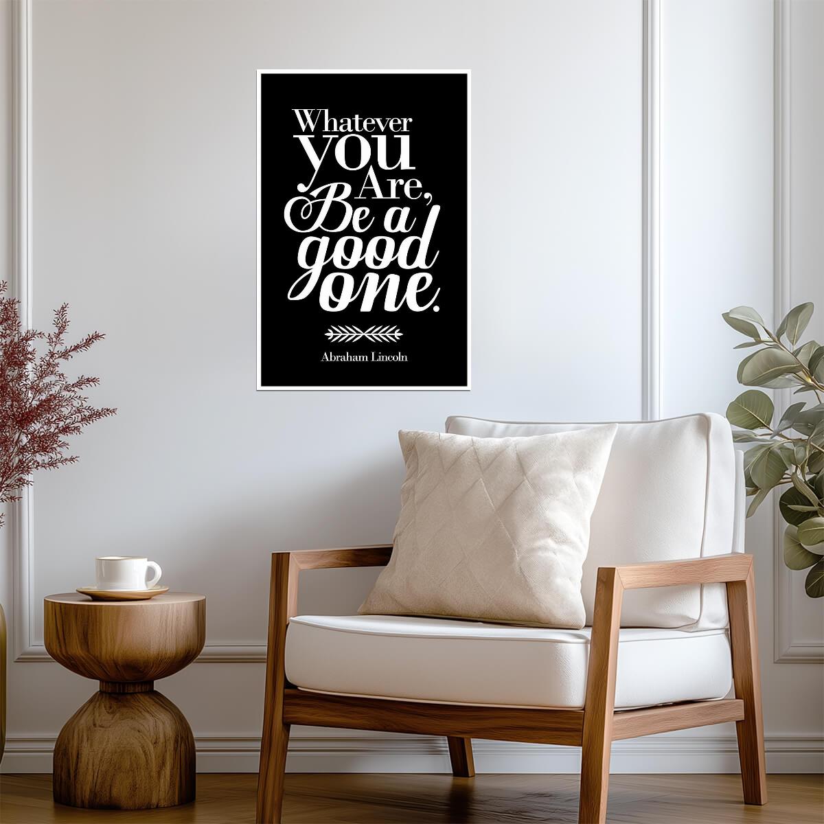 Whatever You Are Be A Good One | Abraham Lincoln Quote Poster | Minimalist Typography Art - Type & Quotes Poster