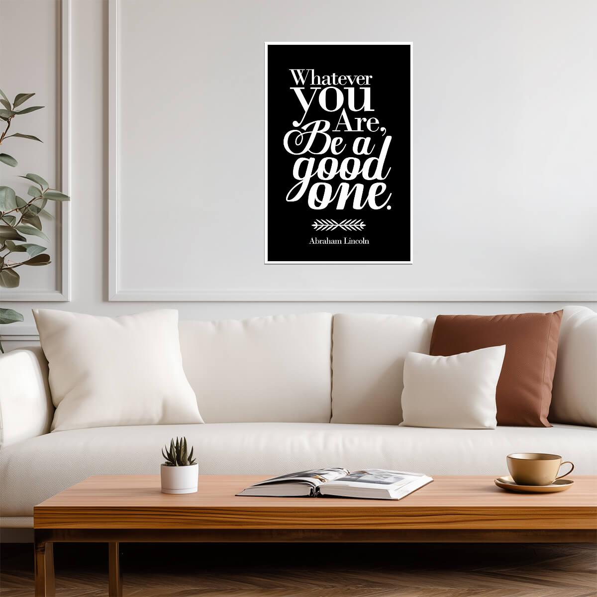 Whatever You Are Be A Good One | Abraham Lincoln Quote Poster | Minimalist Typography Art - Type & Quotes Poster