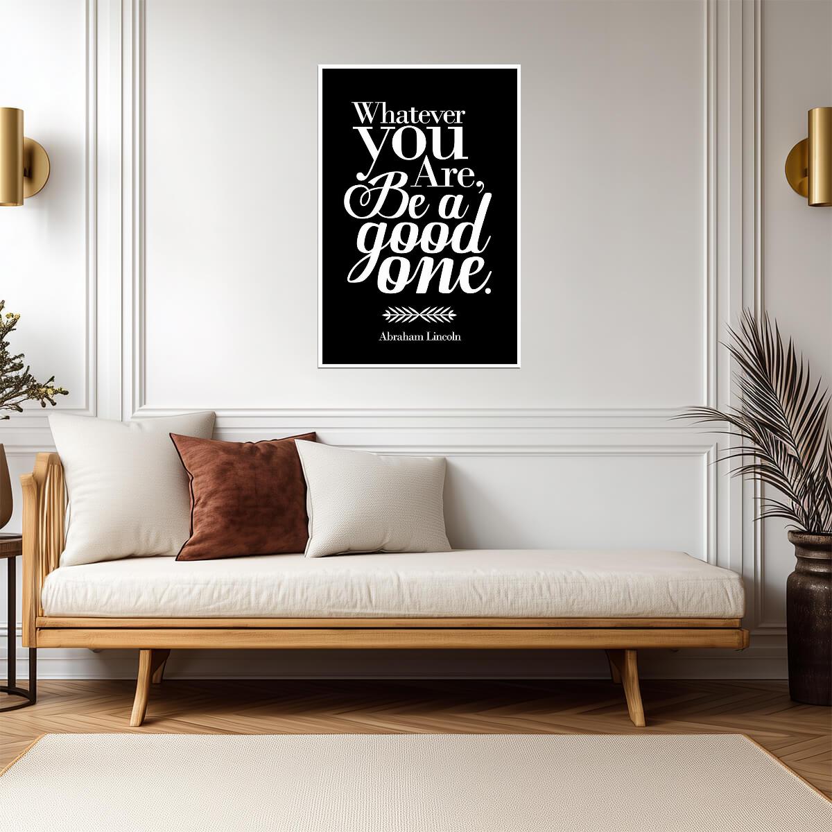 Whatever You Are Be A Good One | Abraham Lincoln Quote Poster | Minimalist Typography Art - Type & Quotes Poster