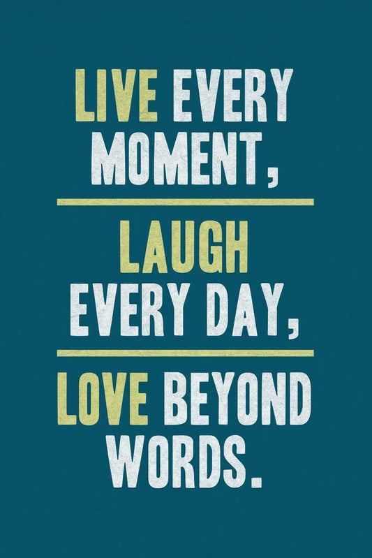 Live Every Moment, Laugh Every Day, Love Beyond Words | Motivational Poster