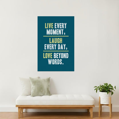 Live Every Moment, Laugh Every Day, Love Beyond Words | Motivational Poster