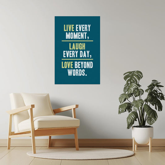 Live Every Moment, Laugh Every Day, Love Beyond Words | Motivational Poster