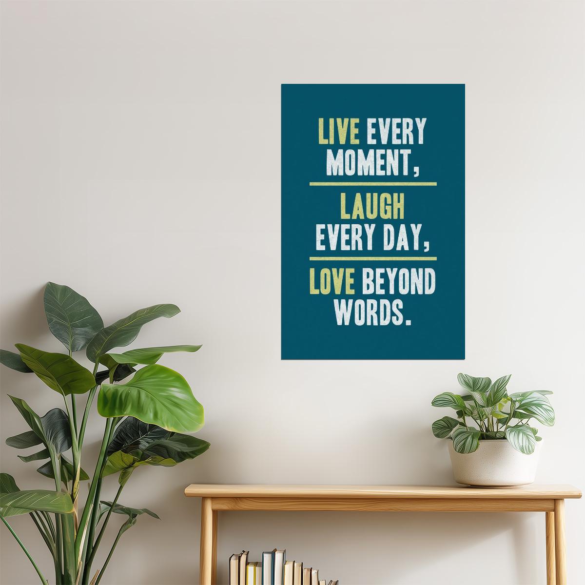 Live Every Moment, Laugh Every Day, Love Beyond Words | Motivational Poster