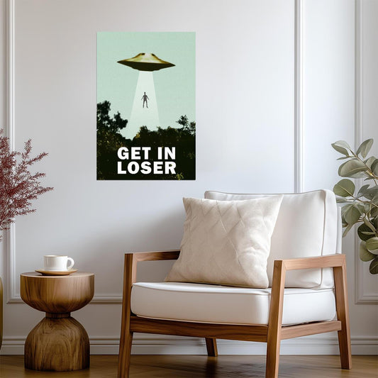 "Get In Loser" UFO Abduction | Funny Quote Poster | Sci-Fi Movie Parody Art