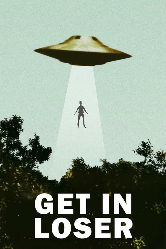 "Get In Loser" UFO Abduction | Funny Quote Poster | Sci-Fi Movie Parody Art