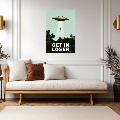"Get In Loser" UFO Abduction | Funny Quote Poster | Sci-Fi Movie Parody Art