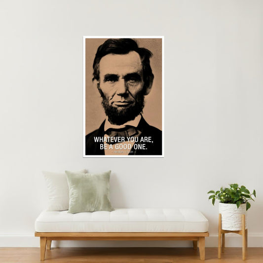 Whatever You Are, Be a Good One | Abraham Lincoln Motivational Quote Poster