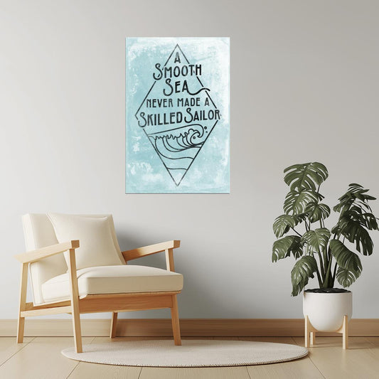 A Smooth Sea Never Made a Skilled Sailor | Motivational Poster