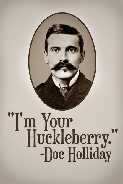I'm Your Huckleberry Doc Holliday | Tombstone Movie Quote Poster | Western Film Wall Art - Type & Quotes Poster