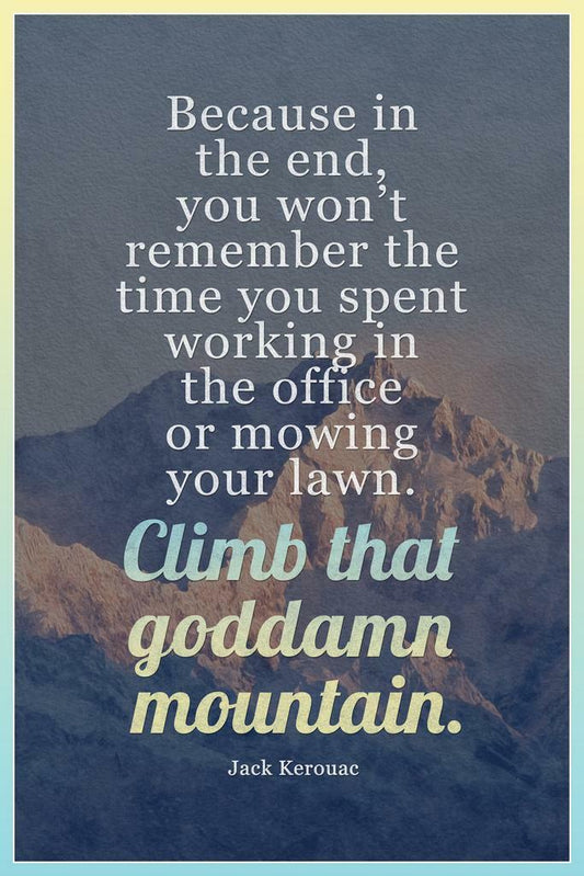 Climb That Goddamn Mountain | Jack Kerouac Quote Poster | Beat Generation Literary Art - Type & Quotes Poster