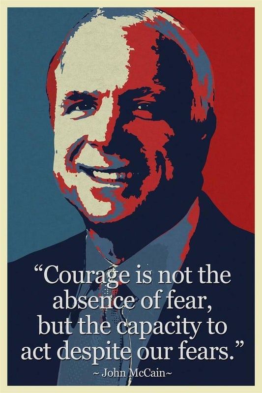 Courage Is Not the Absence of Fear | John McCain Motivational Quote Poster