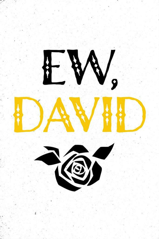 Ew David Alexis Quote | TV Show Poster | Funny Minimalist Wall Art - Type & Quotes Poster