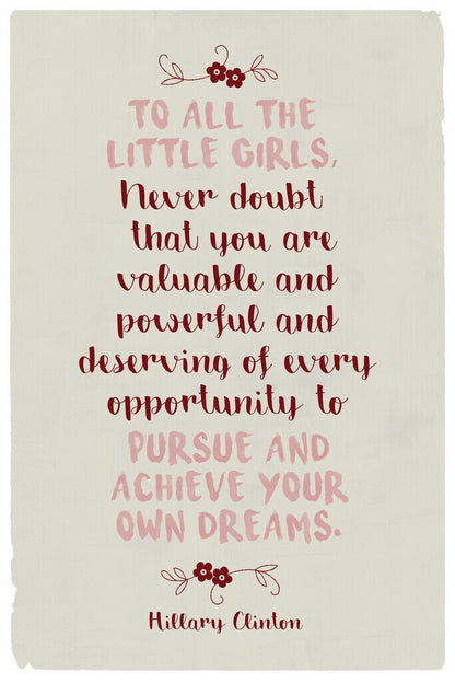 To All the Little Girls | Hillary Clinton Motivational Quote Poster