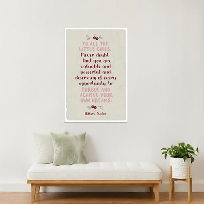 To All the Little Girls | Hillary Clinton Motivational Quote Poster