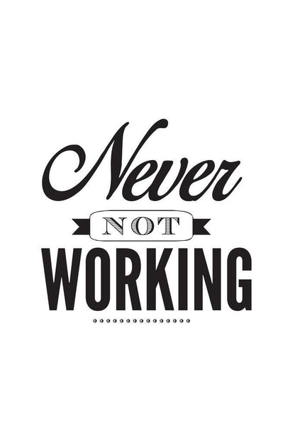 Never Not Working | Motivational Poster