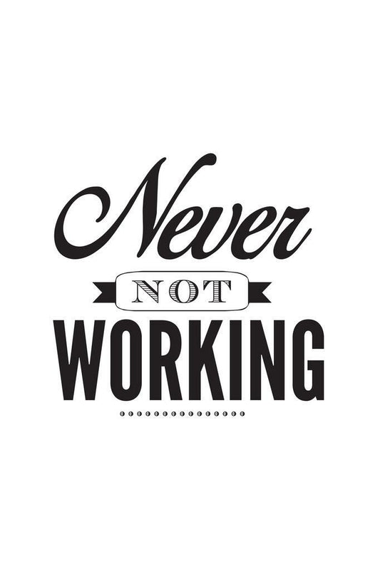 Never Not Working | Motivational Poster