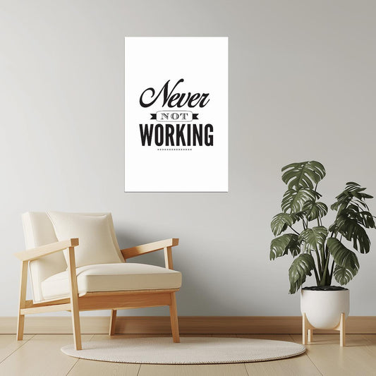Never Not Working | Motivational Poster