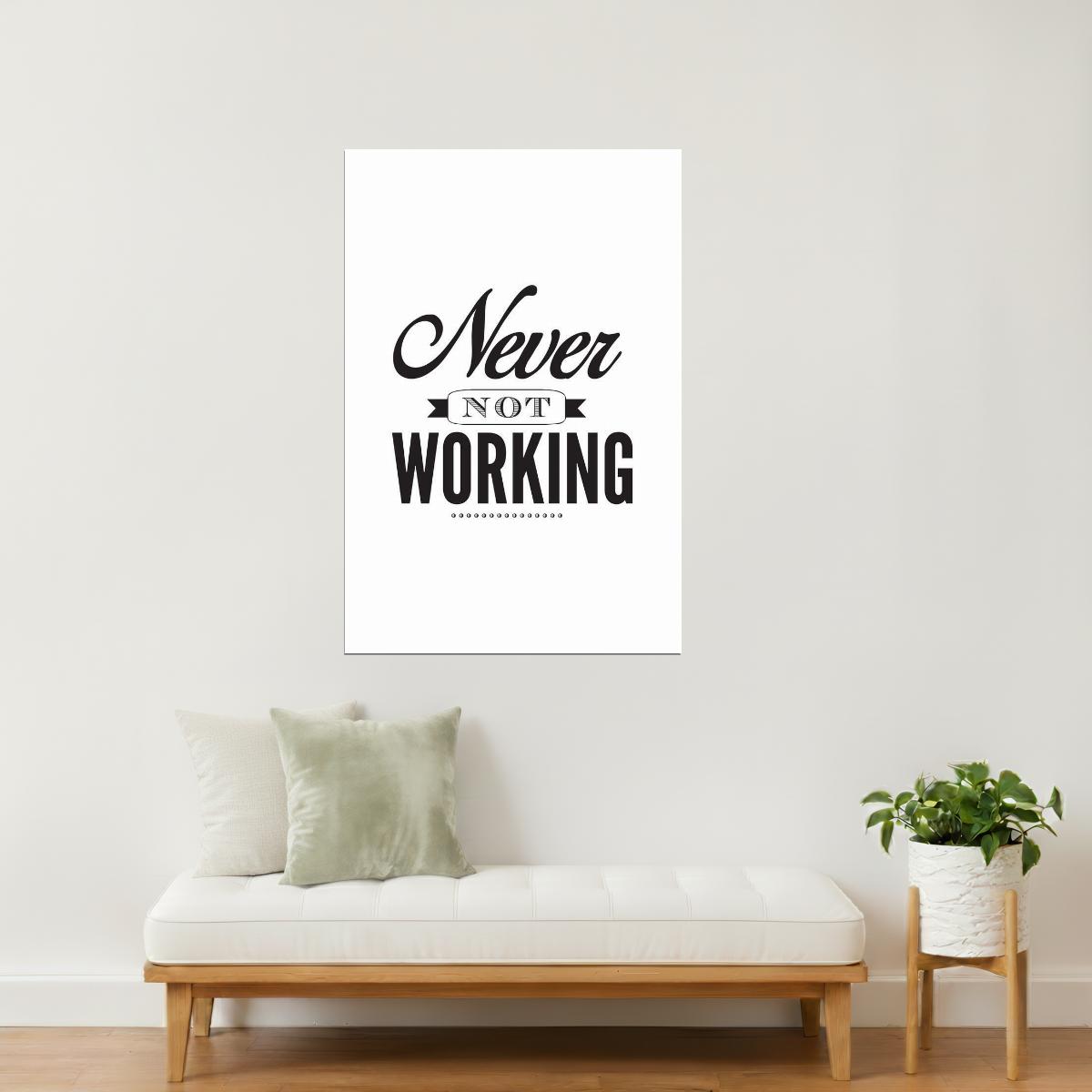 Never Not Working | Motivational Poster