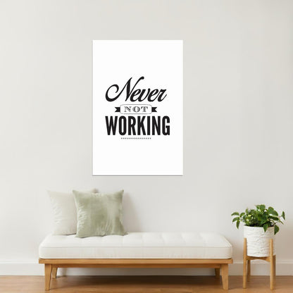 Never Not Working | Motivational Poster