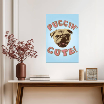 Puggin' Cute Dog Pun | Funny Humor Poster | Vintage Style Pug Art - Type & Quotes Poster