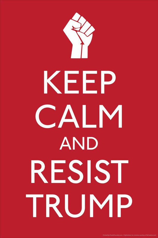Keep Calm and Resist Trump | Political Motivational Poster
