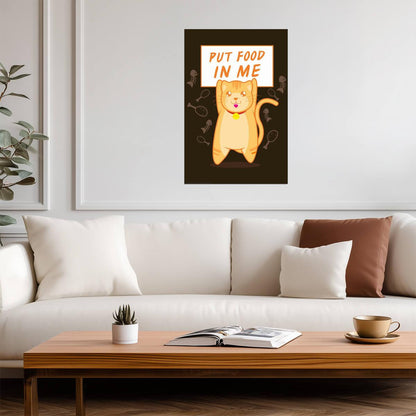 Put Food In Me | Funny Cat Quote Poster | Humorous Pet Art - Type & Quotes Poster