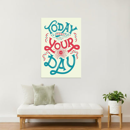Today Is Your Day | Motivational Quote Poster