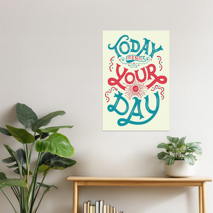 Today Is Your Day | Motivational Quote Poster