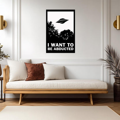 "I Want To Be Abducted" | Funny Quote Poster | Alien Abduction Parody Art