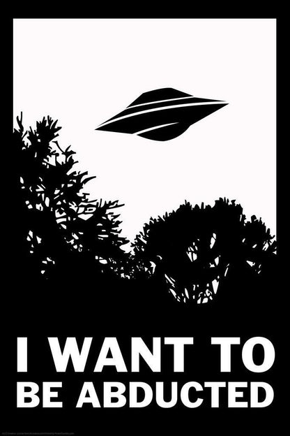 "I Want To Be Abducted" | Funny Quote Poster | Alien Abduction Parody Art