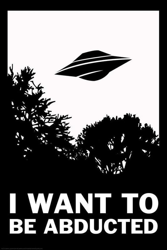 "I Want To Be Abducted" | Funny Quote Poster | Alien Abduction Parody Art