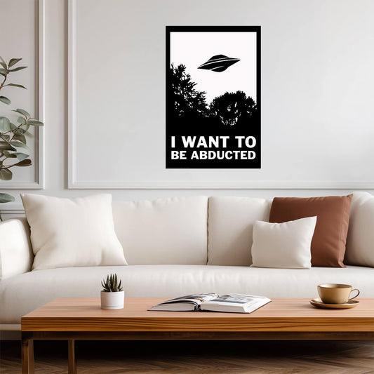 "I Want To Be Abducted" | Funny Quote Poster | Alien Abduction Parody Art