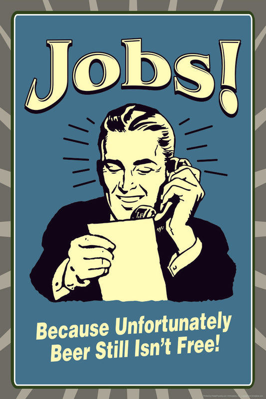 Why We Have Jobs Beer Poster | Funny Retro Humor | Man Cave Wall Art