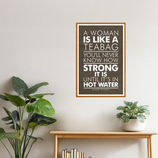 A Woman Is Like a Tea Bag | Eleanor Roosevelt Motivational Quote Poster