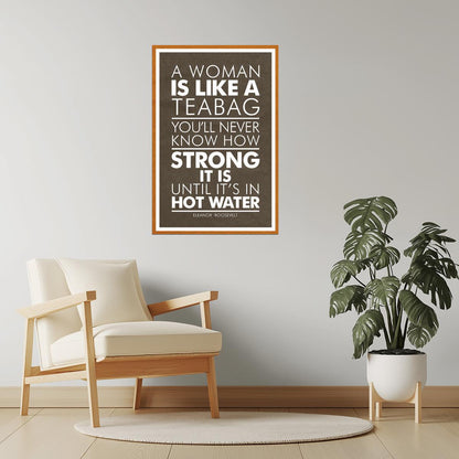 A Woman Is Like a Tea Bag | Eleanor Roosevelt Motivational Quote Poster