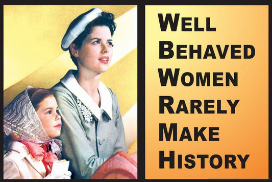 Well-Behaved Women Rarely Make History | Motivational Poster