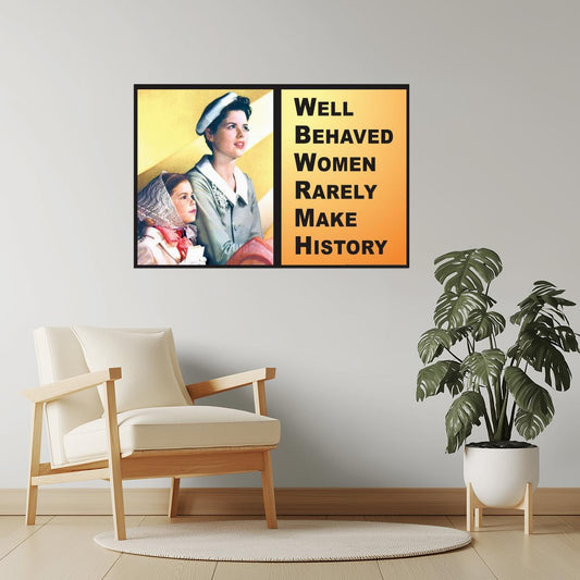 Well-Behaved Women Rarely Make History | Motivational Poster