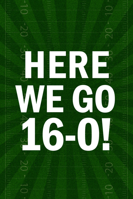 "Here We Go 16-0" | Perfect Season Quote Poster | Football Fan Wall Art